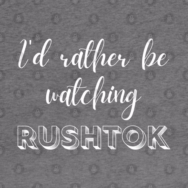 I'd Rather Be Watching Rush Tok Funny Alabama Rush by MalibuSun